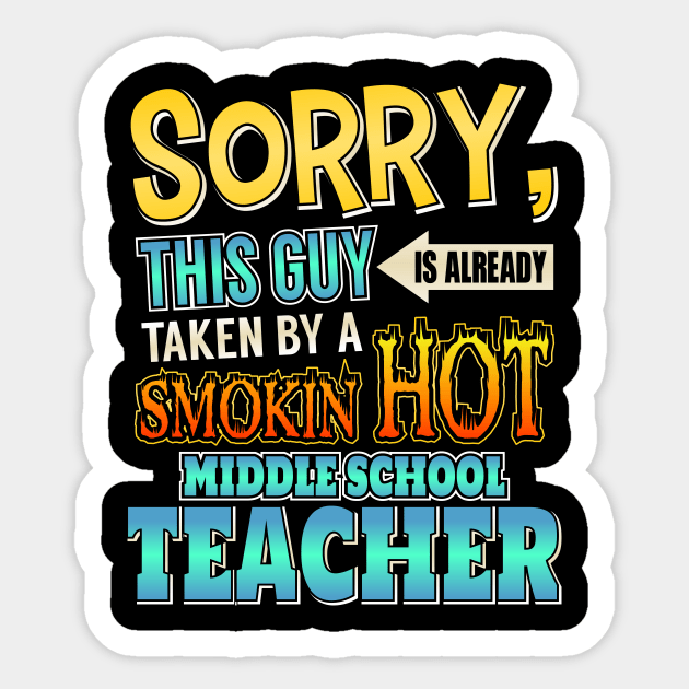 Sorry This Guy Is Taken By A Middle School Teacher Sticker by theperfectpresents